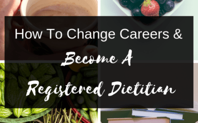 How To Change Careers To Become A Registered Dietitian